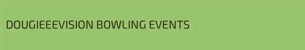 DOUGIEEEVISION BOWLING EVENTS